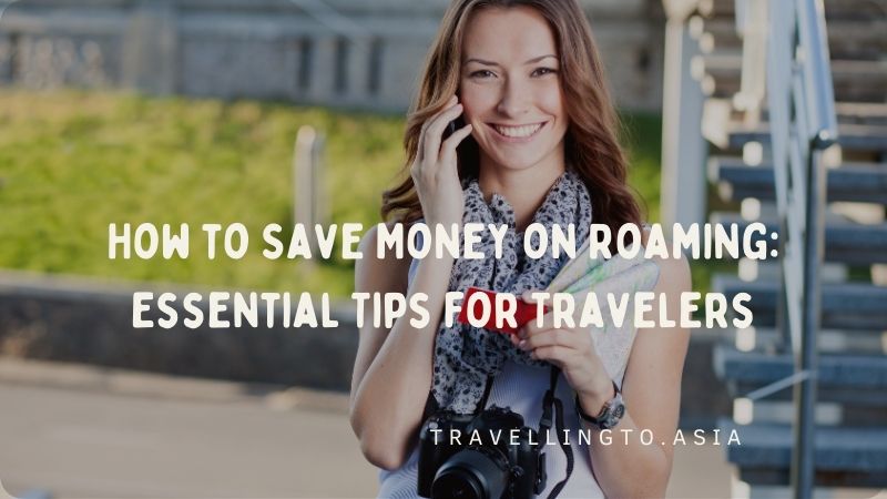How to Save Money on Roaming: Essential Tips for Travelers